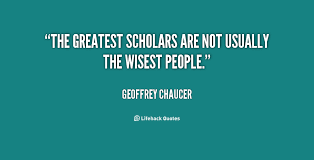 The greatest scholars are not usually the wisest people ... via Relatably.com