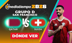 Qatar vs. Suiza: ¿A qué hora y dónde ver EN VIVO partido Fecha 1 del Mundial 2026 HOY?