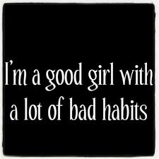 Good Girl Bad Habits | My Style ❀ | Pinterest | True Stories and ... via Relatably.com