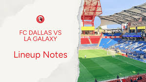 FC Dallas Hosts LA Galaxy with Adjusted Lineup Amid Injury Updates