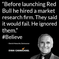 Before launching Red Bull he hired a market research firm. They ... via Relatably.com