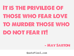May Sarton picture sayings - It is the privilege of those who fear ... via Relatably.com