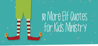 10 More Elf Quotes for Kids Ministry via Relatably.com