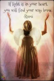 If Light is in your heart you will find your way home.&quot; ~ Rumi ... via Relatably.com