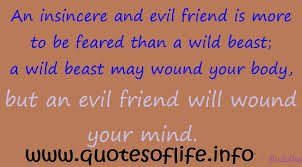 An insincere and evil friend is more to be feared than a wild ... via Relatably.com