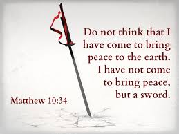 Image result for I have not come to bring peace, but a sword