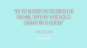 Set the gearshift for the high gear of your soul, you&#39;ve got to ... via Relatably.com