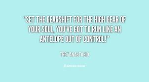 Set the gearshift for the high gear of your soul, you&#39;ve got to ... via Relatably.com