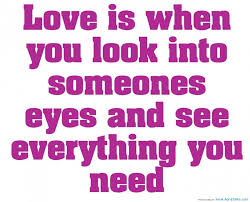 Love Quotes: Love Is When You Look Into Someone Eyes And You ... via Relatably.com