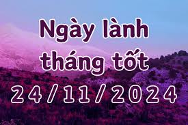 Ngày 24/11/2024 là ngày tốt có thể làm các việc như kiện tụng, khai trương, mở cửa hàng, giao dịch