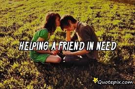 Helping A Friend In Need.. - QuotePix.com - Quotes Pictures ... via Relatably.com