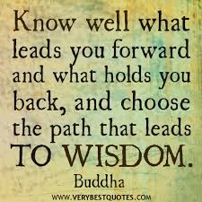 Know well what leads you forward – Buddha Quotes About Wisdom ... via Relatably.com