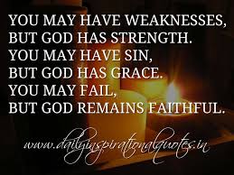 You may have weaknesses, but God has strength. You may have sin ... via Relatably.com