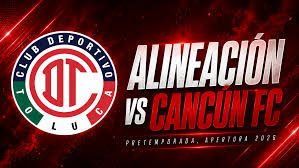 Alineación de Toluca vs Cancún FC | Pretemporada Liga MX, Apertura 2026