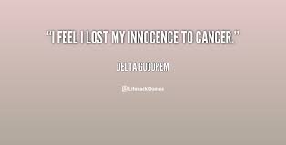 I feel I lost my innocence to cancer. - Delta Goodrem at Lifehack ... via Relatably.com
