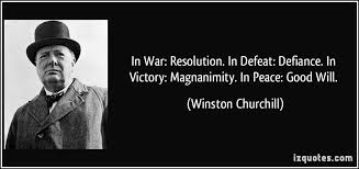 In War: Resolution. In Defeat: Defiance. In Victory: Magnanimity ... via Relatably.com