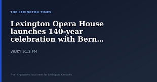 Lexington Opera House launches 140-year celebration with Bernadette Peters