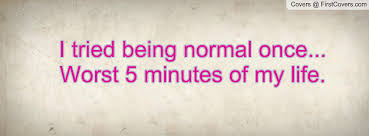 Quotes About Being Normal. QuotesGram via Relatably.com