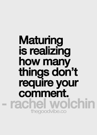 For the love of quotes — Maturing is realizing how many things don ... via Relatably.com