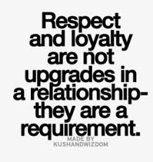 respect and loyalty are not upgrades in a relationship they are a ... via Relatably.com