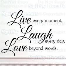 Live Every Moment Laugh Every Day Love Beyond Words Quote Vinyl ... via Relatably.com