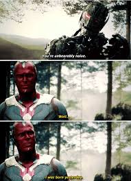 Well... I was born yesterday&quot; - Ultron and Vision #Avengers ... via Relatably.com