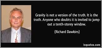 Gravity is not a version of the truth. It is the truth. Anyone who ... via Relatably.com