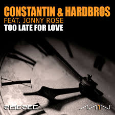 Constantin & Hardbros Feat. Jonny Rose - Too Late For Love (Original Mix)