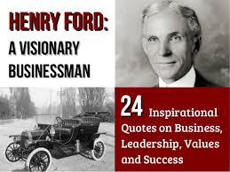 Henry Ford – A Visionary Businessman: 24 Inspirational Quotes on Busi… via Relatably.com