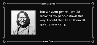 Black Kettle quote: But we want peace, I would move all my people... via Relatably.com