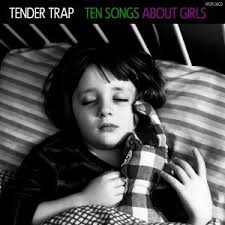 TENDER TRAP, ten songs about girls - Flight 13 Records - 101613