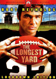 ... sports fan has seen the movie “The Longest Yard” with Burt Reynolds (if you are a youngin, maybe you have seen the updated version with Adam Saddler). - The-Longest-Yard-1974_40355_5044