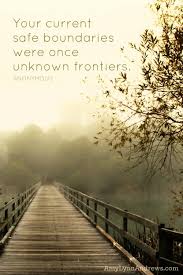 Your current safe boundaries were once unknown frontiers. | Brave ... via Relatably.com