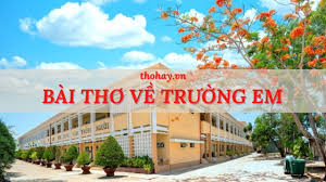 Bài Thơ Về Trường Em ❤️️ 40+ Bài Về Ngôi Trường Hay Nhất