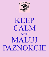 Znalezione obrazy dla zapytania keep calm paznokcie