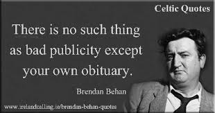 w-5_16_Brendan_Behan-There-is-no-such-thing-as-bad-publicity-except-your-own-obituary-600.jpg via Relatably.com