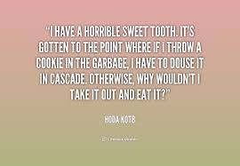 I have a horrible sweet tooth. It&#39;s gotten to the point where if I ... via Relatably.com