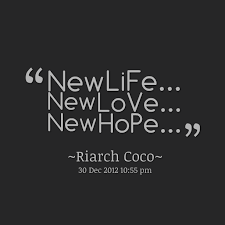 Quotes from Riarch Coco: New LiFe... New LoVe... New HoPe ... via Relatably.com