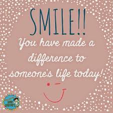 Smile! You have made a difference to someone&#39;s life today! Teacher ... via Relatably.com