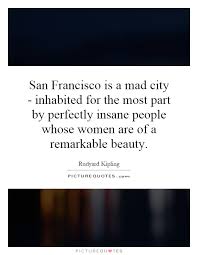 San Francisco is a mad city - inhabited for the most part by... via Relatably.com