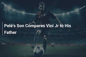 Pelé's Son Compares Vini Jr to His Father