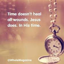 Time doesn&#39;t heal all wounds. Jesus does. In His time. | Quotes ... via Relatably.com