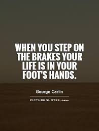 When you step on the brakes your life is in your foot&#39;s hands via Relatably.com