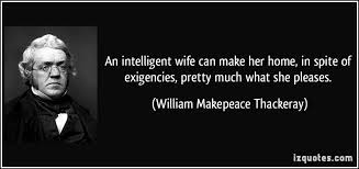 An intelligent wife can make her home, in spite of exigencies ... via Relatably.com