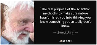 Robert M. Pirsig quote: The real purpose of the scientific method ... via Relatably.com