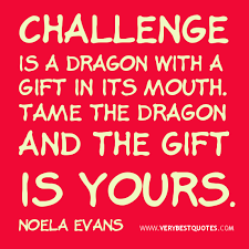 Challenge is a dragon with a gift – motivational quotes ... via Relatably.com