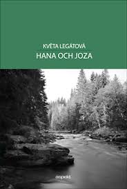 Roman: Hana och Joza av Květa Legátová | Kulturdelen - Legatova