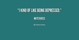 I kind of like being depressed. - Nate Ruess at Lifehack Quotes via Relatably.com