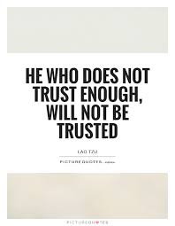 he-who-does-not-trust-enough-will-not-be-trusted-quote-1.jpg via Relatably.com