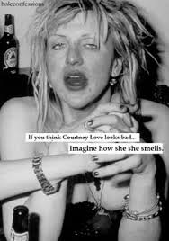 This is why Courtney Love is a sack of shit. on Pinterest ... via Relatably.com